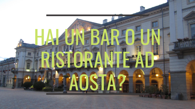 Hai un bar o un ristorante in aosta